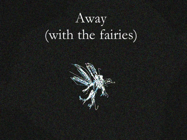 Away (with the fairies)