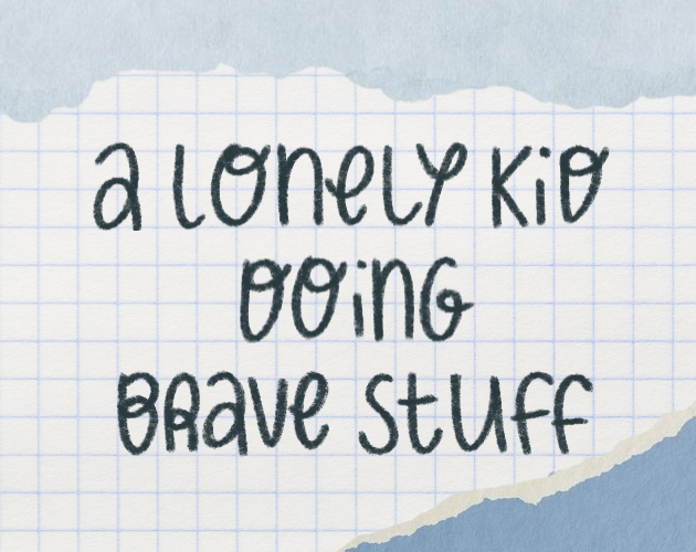 a lonely kid doing brave stuff