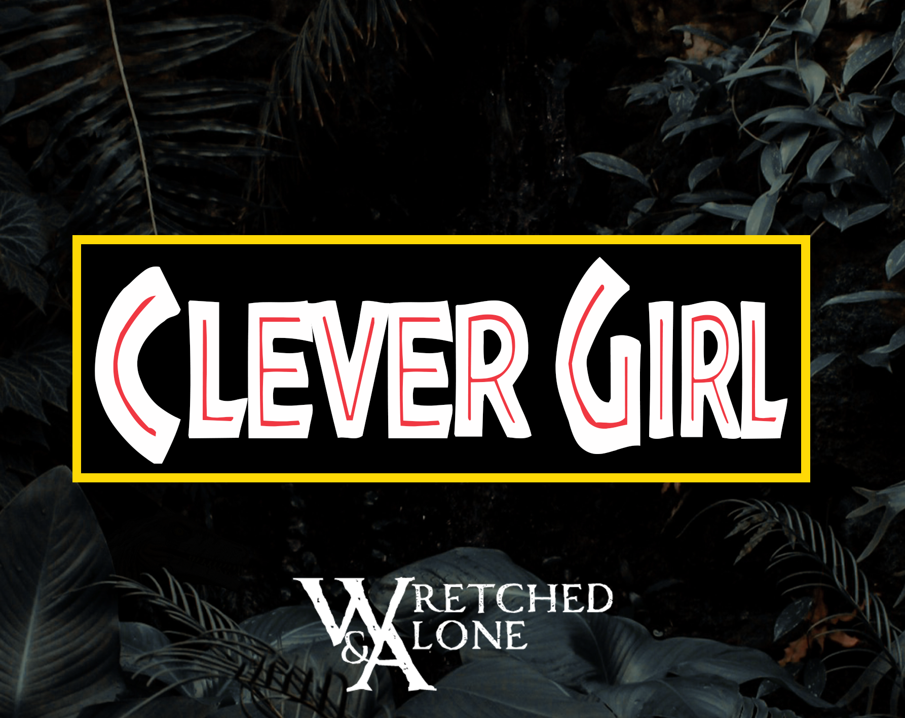 Clever Girl: A Wretched &amp; Alone Game