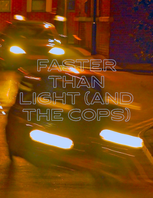 Faster Than Light (and the cops)